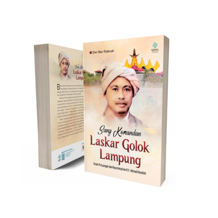 Sang Komandan Laskar Golok Lampung (Kisah Perjuangan dan Kepemimpinan K.H. Ahmad Hanafiah)